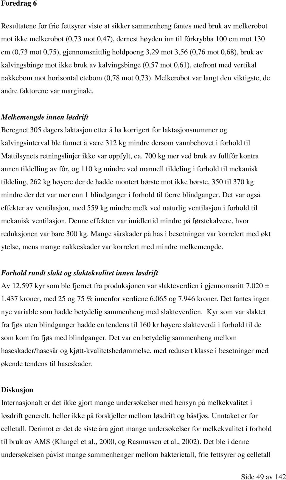 Melkerobot var langt den viktigste, de andre faktorene var marginale.