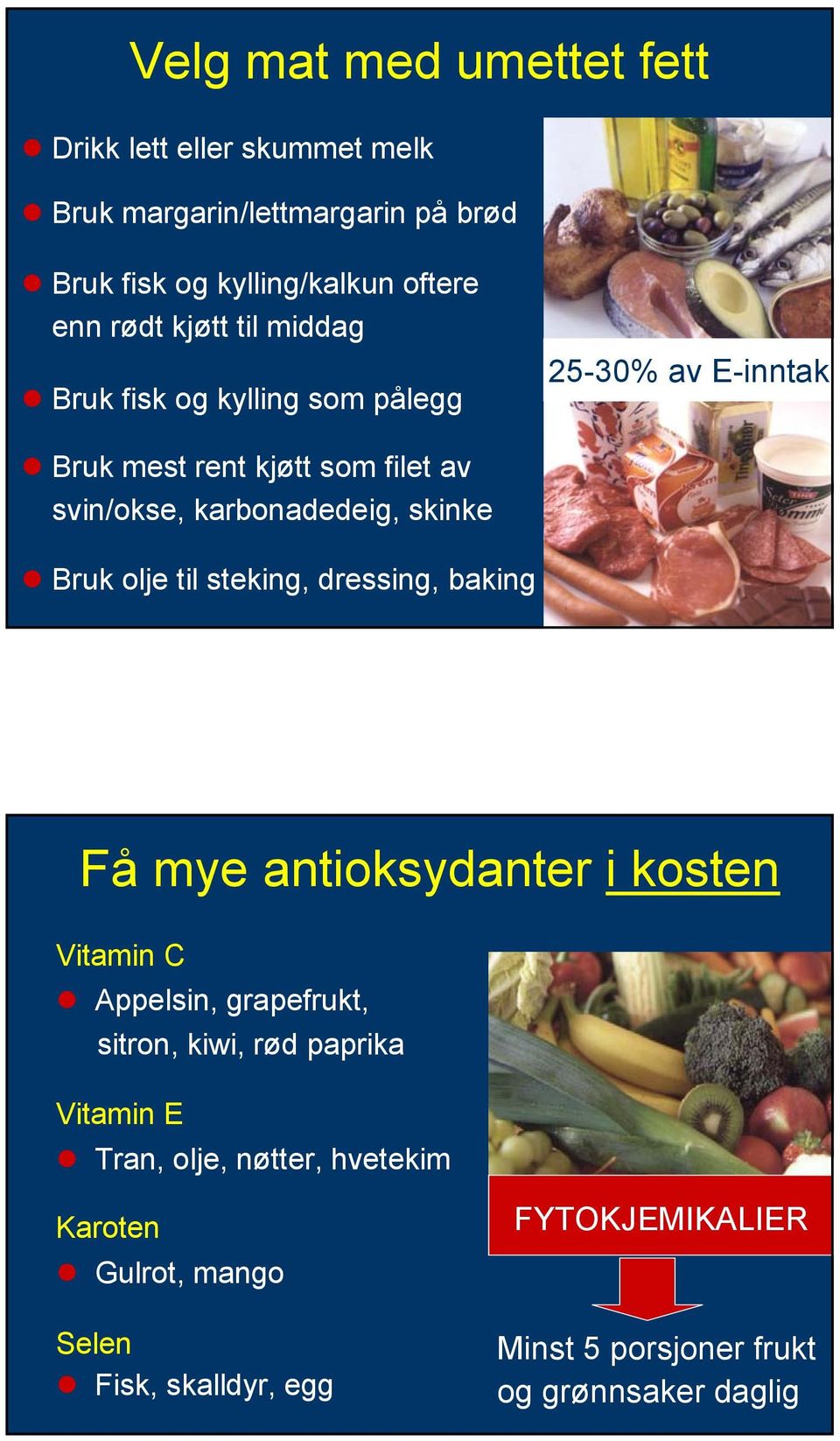 Bruk olje til steking, dressing, baking Få mye antioksydanter i kosten Vitamin C Appelsin, grapefrukt, sitron, kiwi, rød paprika Vitamin