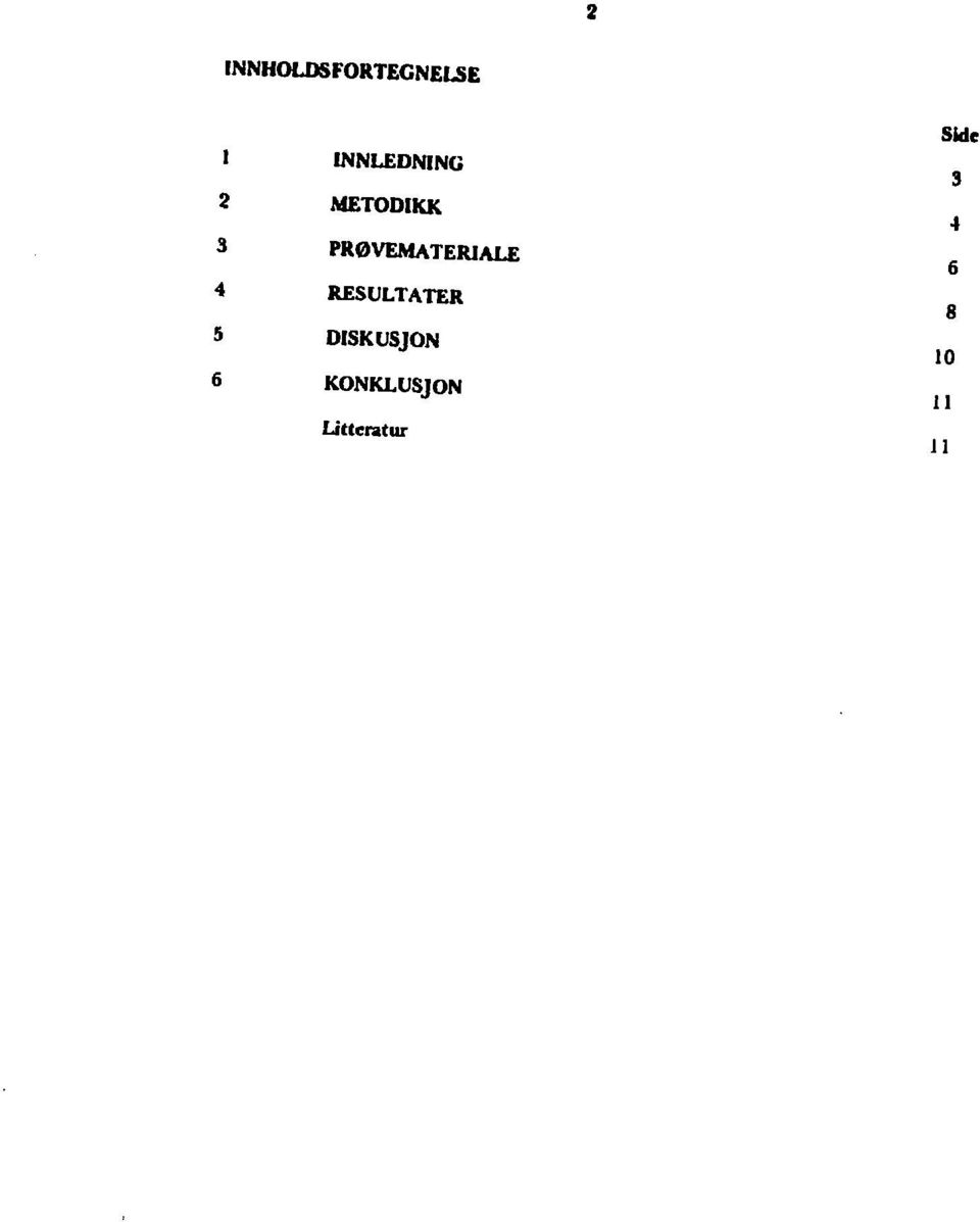 PRØVEMATERIALE 6 4 RESULTATER 8 5