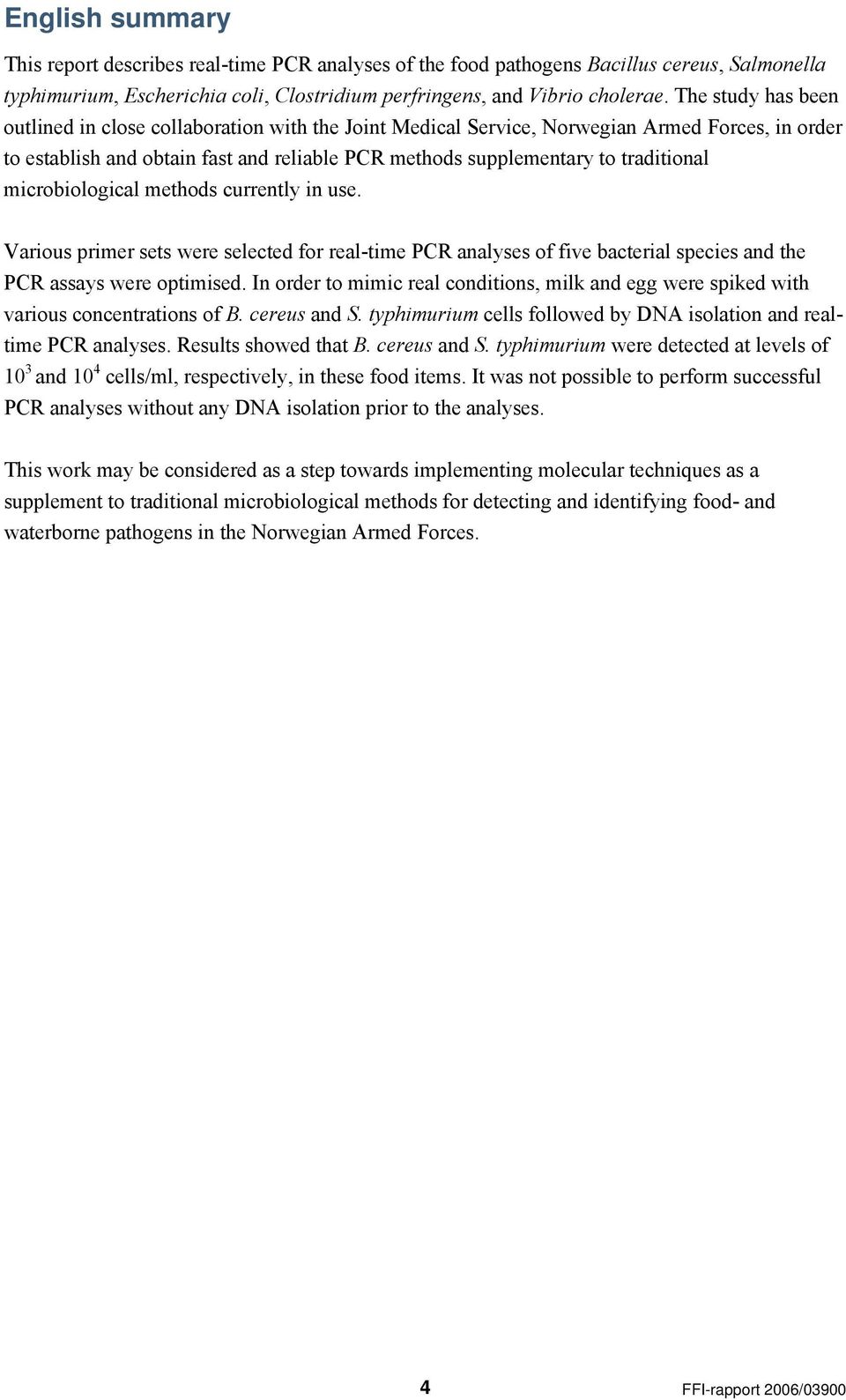 microbiological methods currently in use. Various primer sets were selected for real-time PCR analyses of five bacterial species and the PCR assays were optimised.