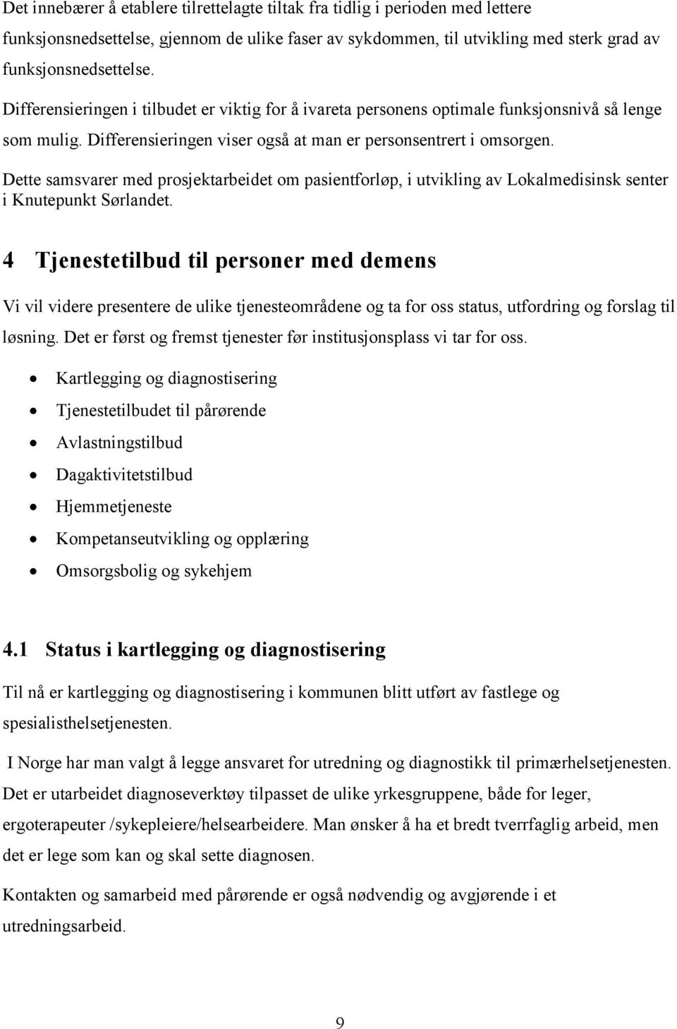 Dette samsvarer med prosjektarbeidet om pasientforløp, i utvikling av Lokalmedisinsk senter i Knutepunkt Sørlandet.