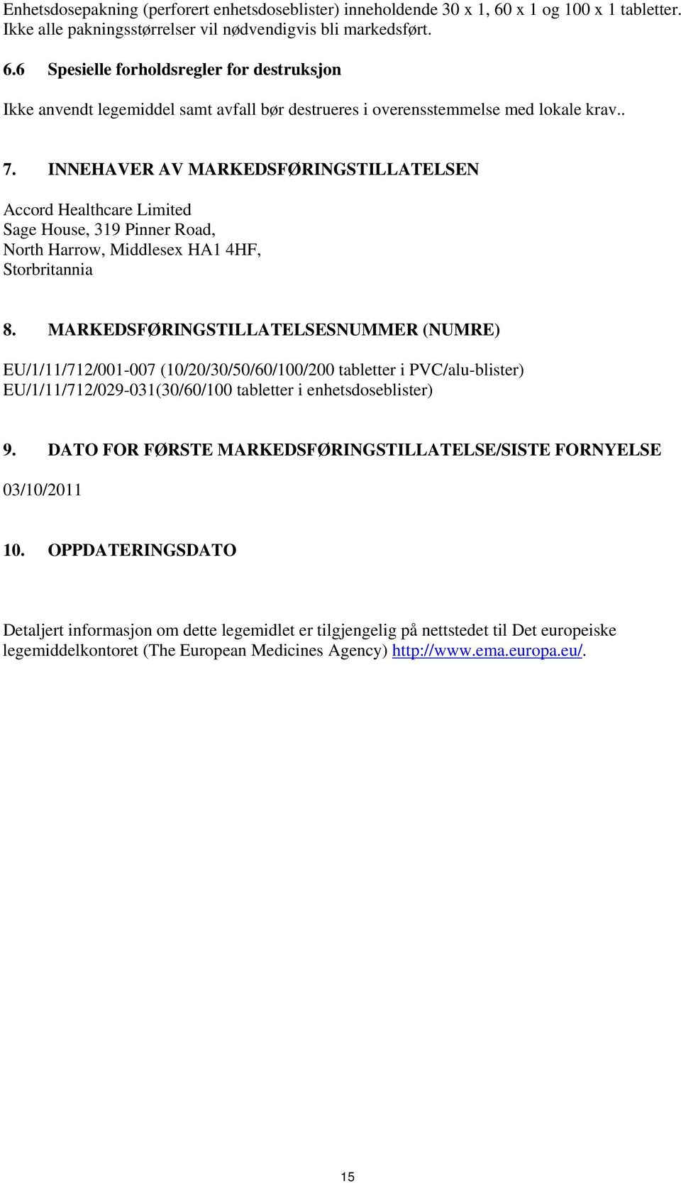 MARKEDSFØRINGSTILLATELSESNUMMER (NUMRE) EU/1/11/712/001-007 (10/20/30/50/60/100/200 tabletter i PVC/alu-blister) EU/1/11/712/029-031(30/60/100 tabletter i enhetsdoseblister) 9.