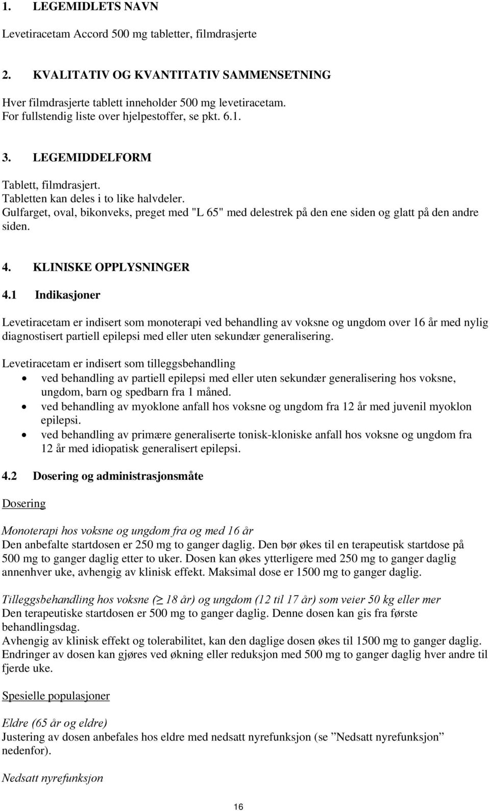 Gulfarget, oval, bikonveks, preget med "L 65" med delestrek på den ene siden og glatt på den andre siden. 4. KLINISKE OPPLYSNINGER 4.