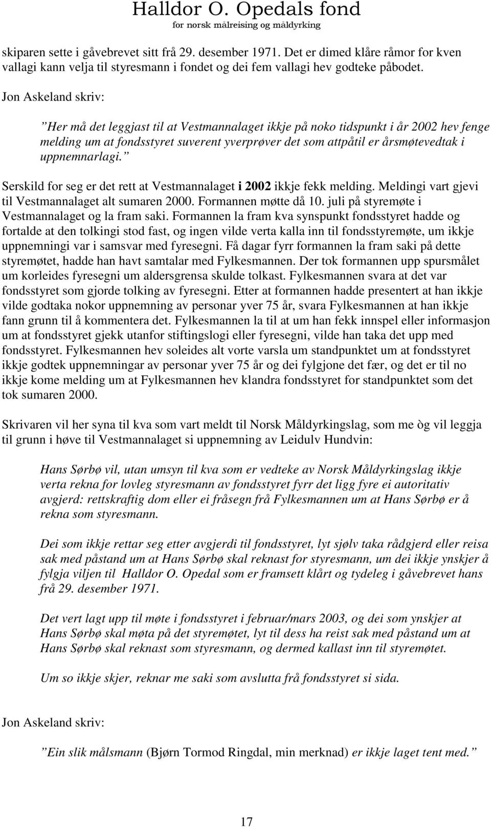 uppnemnarlagi. Serskild for seg er det rett at Vestmannalaget i 2002 ikkje fekk melding. Meldingi vart gjevi til Vestmannalaget alt sumaren 2000. Formannen møtte då 10.