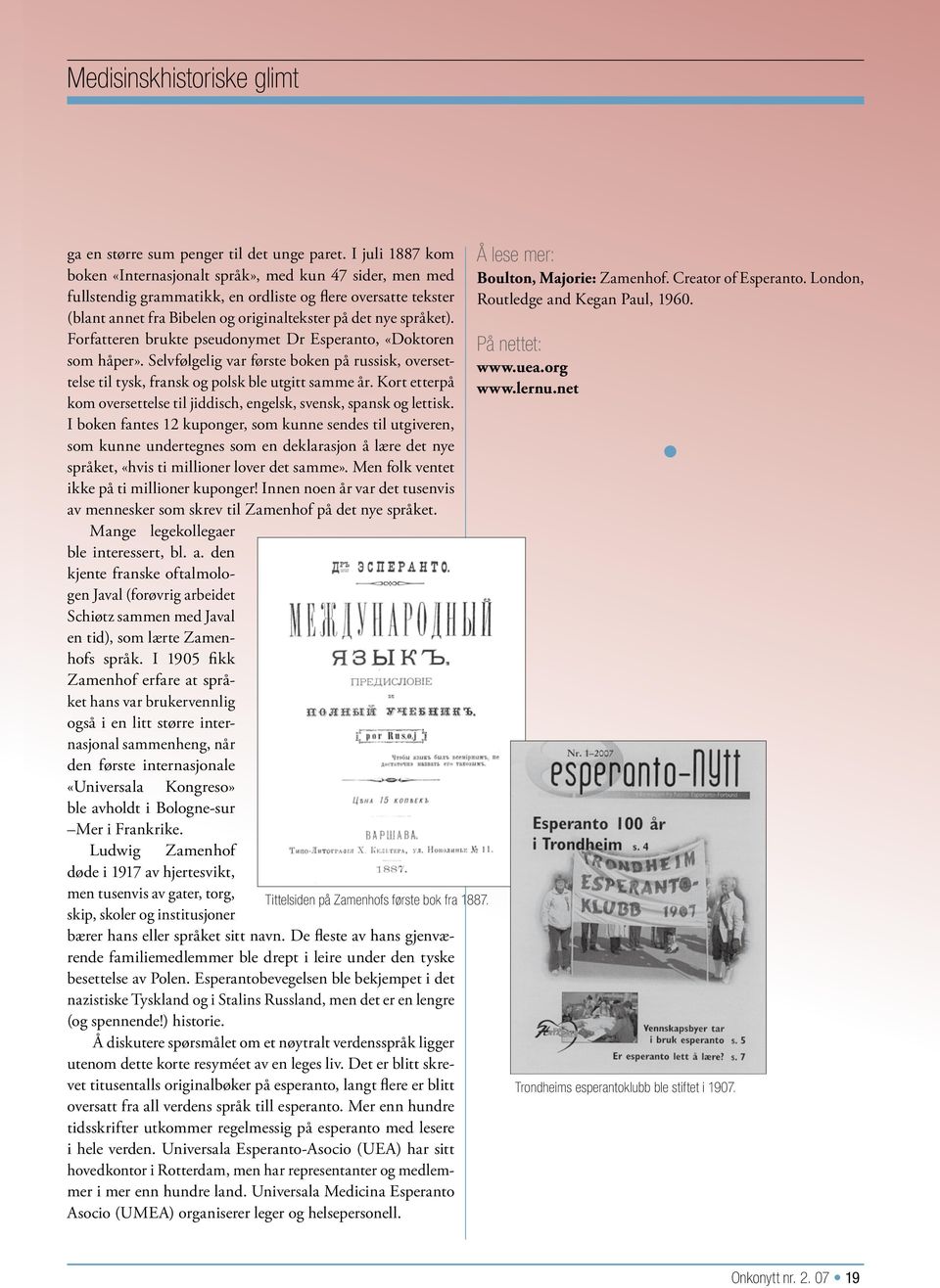 Forfatteren brukte pseudonymet Dr Esperanto, «Doktoren som håper». Selvfølgelig var første boken på russisk, oversettelse til tysk, fransk og polsk ble utgitt samme år.