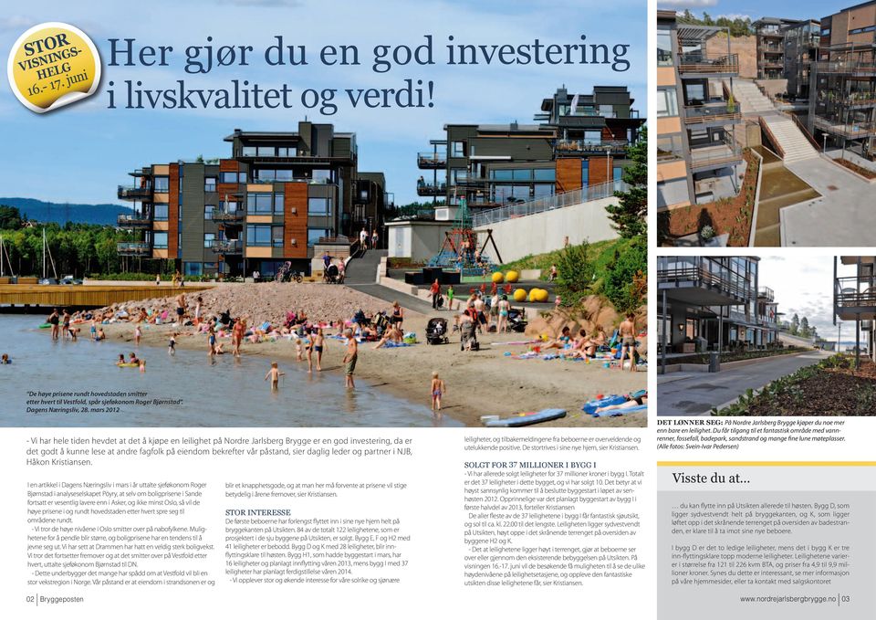 mars 2012 - Vi har hele tiden hevdet at det å kjøpe en leilighet på er en god investering, da er det godt å kunne lese at andre fagfolk på eiendom bekrefter vår påstand, sier daglig leder og partner