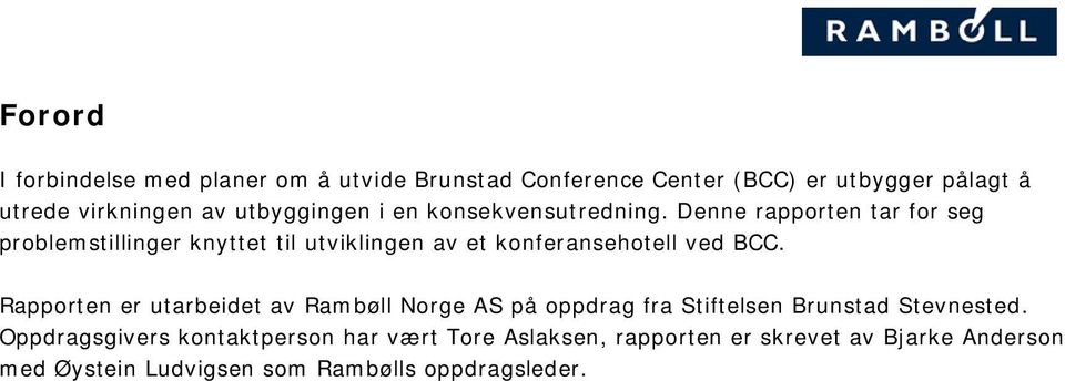 Denne rapporten tar for seg problemstillinger knyttet til utviklingen av et konferansehotell ved BCC.