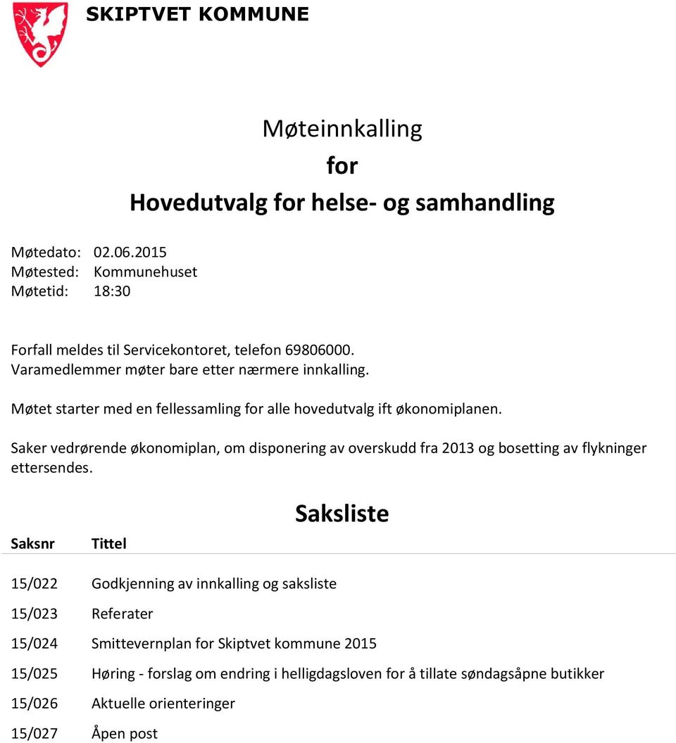 Varamedlemmer møter bare etter nærmere innkalling. Møtet starter med en fellessamling for alle hovedutvalg ift økonomiplanen.