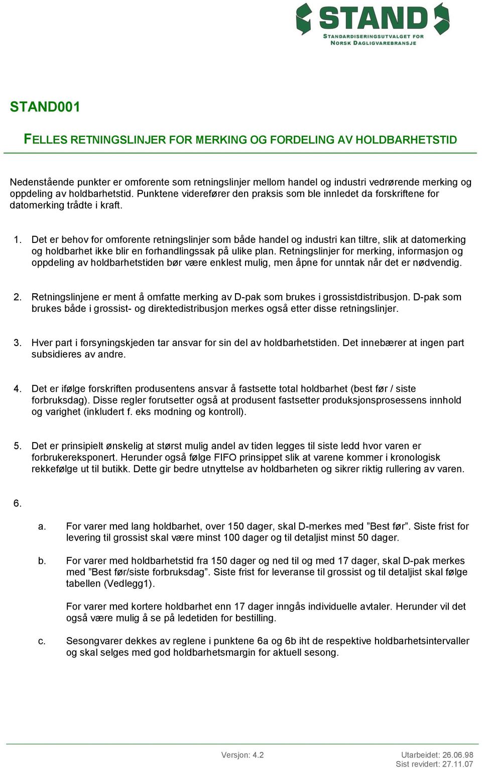 Det er behov for omforente retningslinjer som både handel og industri kan tiltre, slik at datomerking og ikke blir en forhandlingssak på ulike plan.