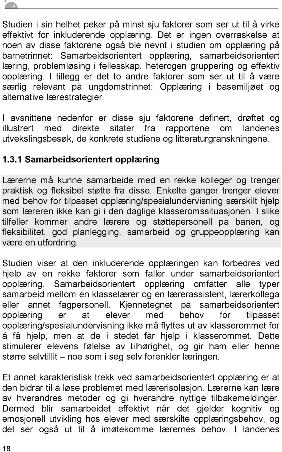 heterogen gruppering og effektiv opplæring. I tillegg er det to andre faktorer som ser ut til å være særlig relevant på ungdomstrinnet: Opplæring i basemiljøet og alternative lærestrategier.