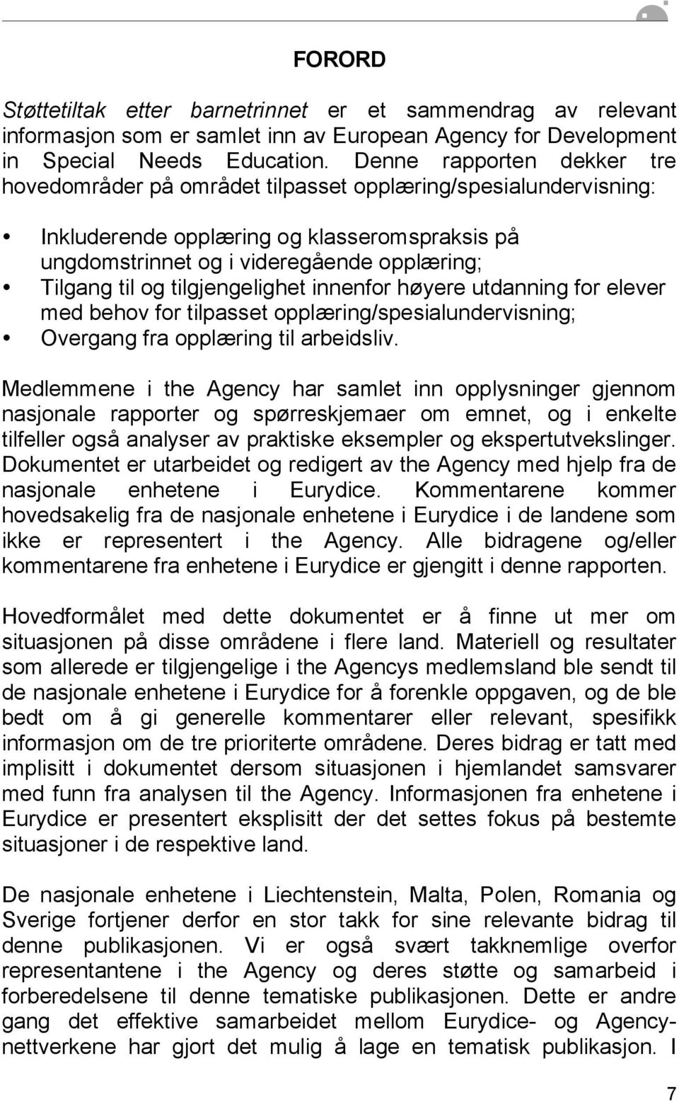 tilgjengelighet innenfor høyere utdanning for elever med behov for tilpasset opplæring/spesialundervisning; Overgang fra opplæring til arbeidsliv.