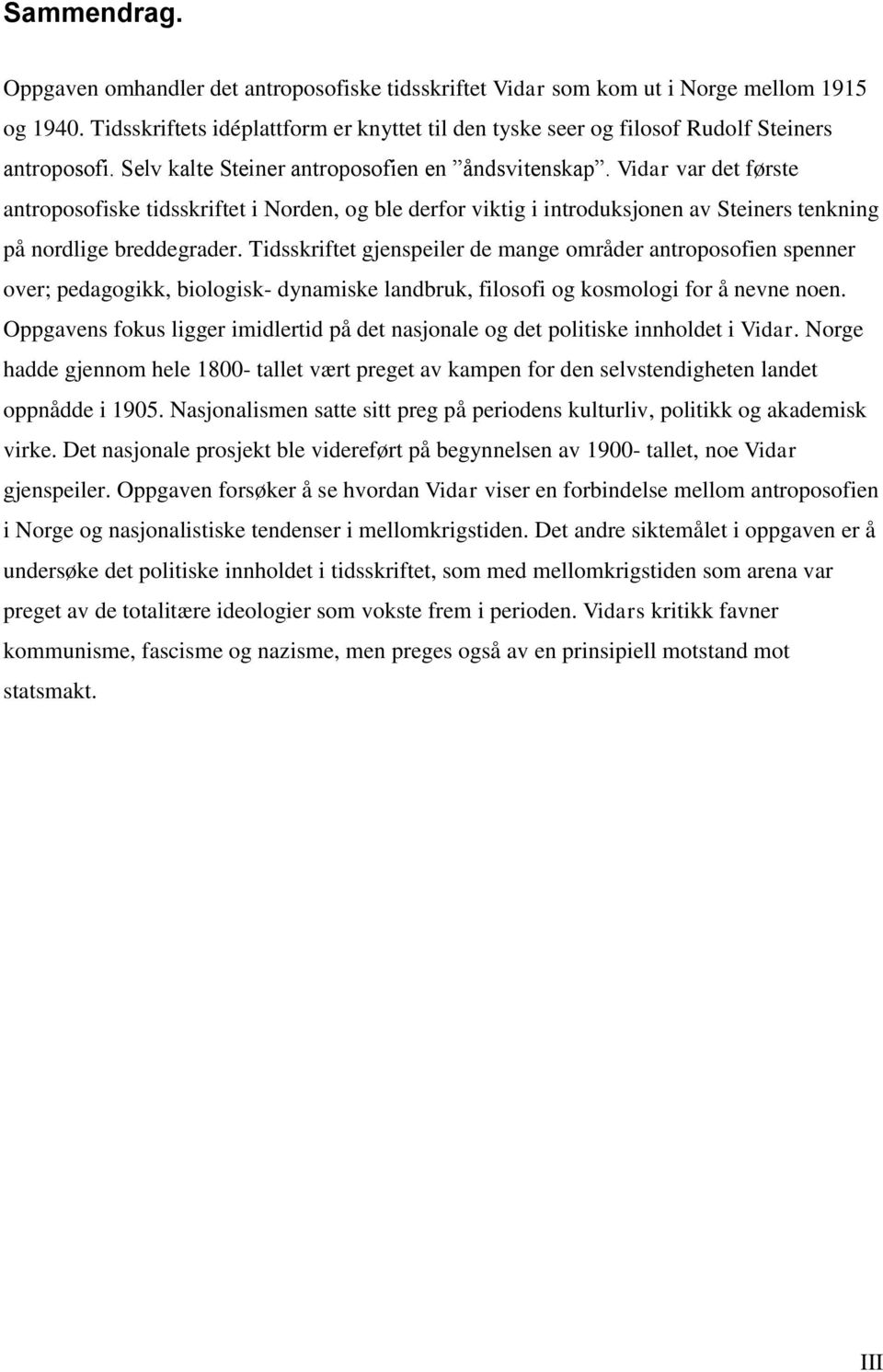 Vidar var det første antroposofiske tidsskriftet i Norden, og ble derfor viktig i introduksjonen av Steiners tenkning på nordlige breddegrader.