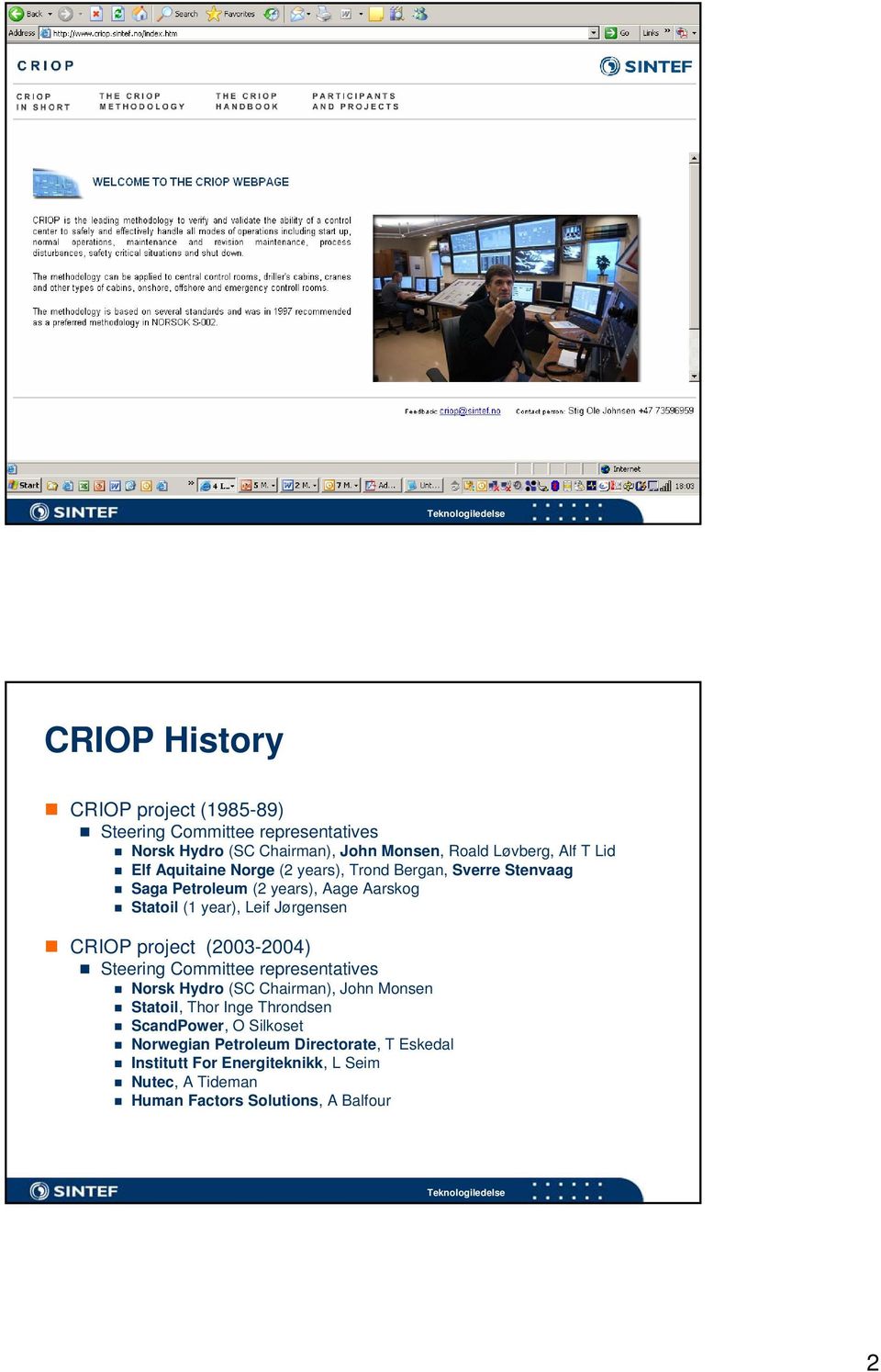 CRIOP project (2003-2004) Steering Committee representatives Norsk Hydro (SC Chairman), John Monsen Statoil, Thor Inge Throndsen ScandPower, O