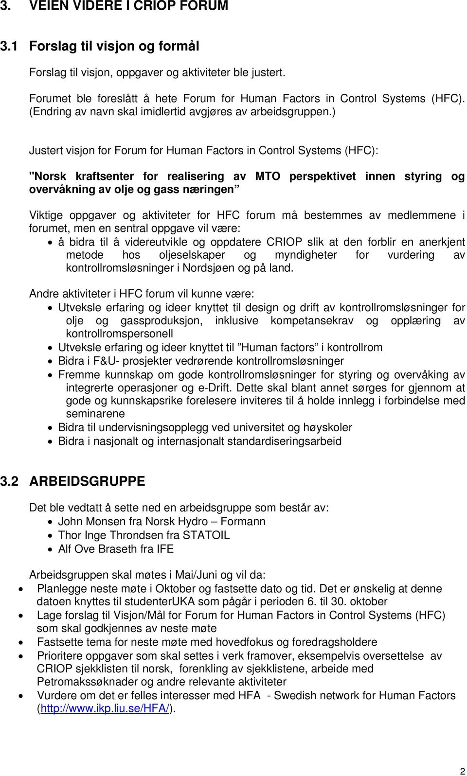 ) Justert visjon for Forum for Human Factors in Control Systems (HFC): "Norsk kraftsenter for realisering av MTO perspektivet innen styring og overvåkning av olje og gass næringen Viktige oppgaver og