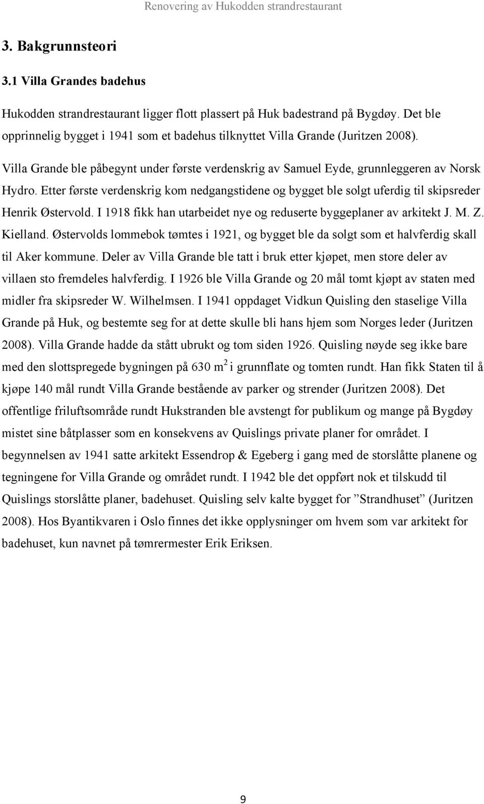 Etter første verdenskrig kom nedgangstidene og bygget ble solgt uferdig til skipsreder Henrik Østervold. I 1918 fikk han utarbeidet nye og reduserte byggeplaner av arkitekt J. M. Z. Kielland.