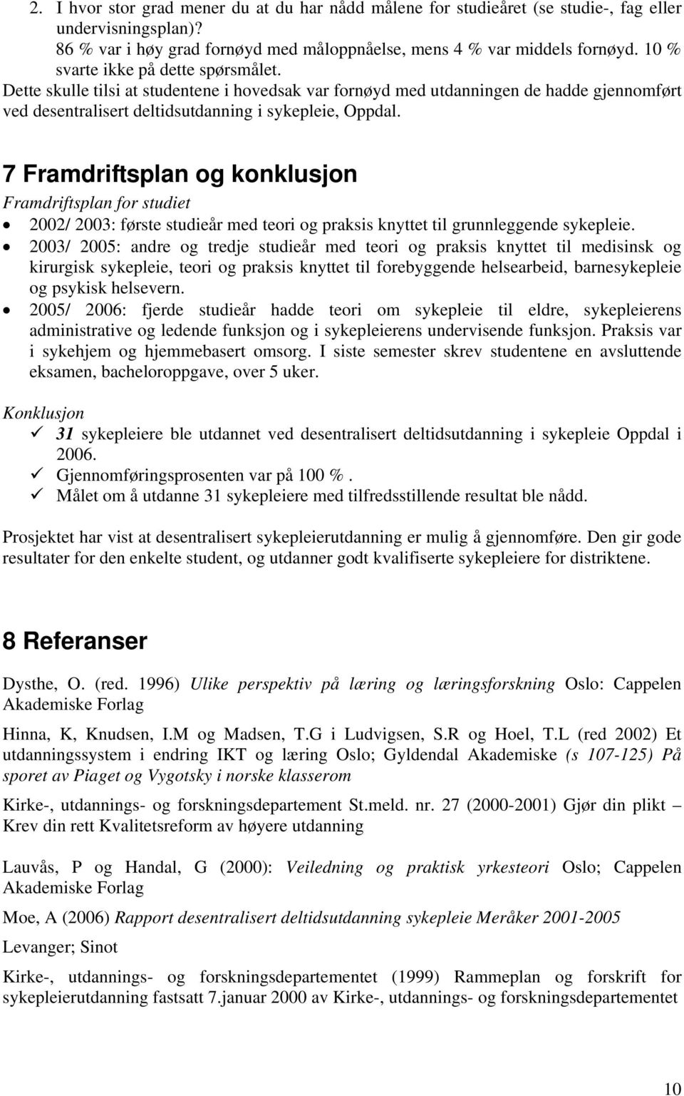 7 Framdriftsplan og konklusjon Framdriftsplan for studiet 2002/ 2003: første studieår med teori og praksis knyttet til grunnleggende sykepleie.