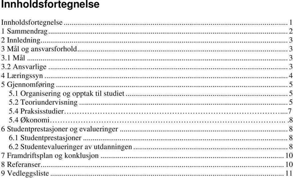 .. 5 5.4 Praksisstudier...7 5.4 Økonomi...8 6 Studentprestasjoner og evalueringer... 8 6.