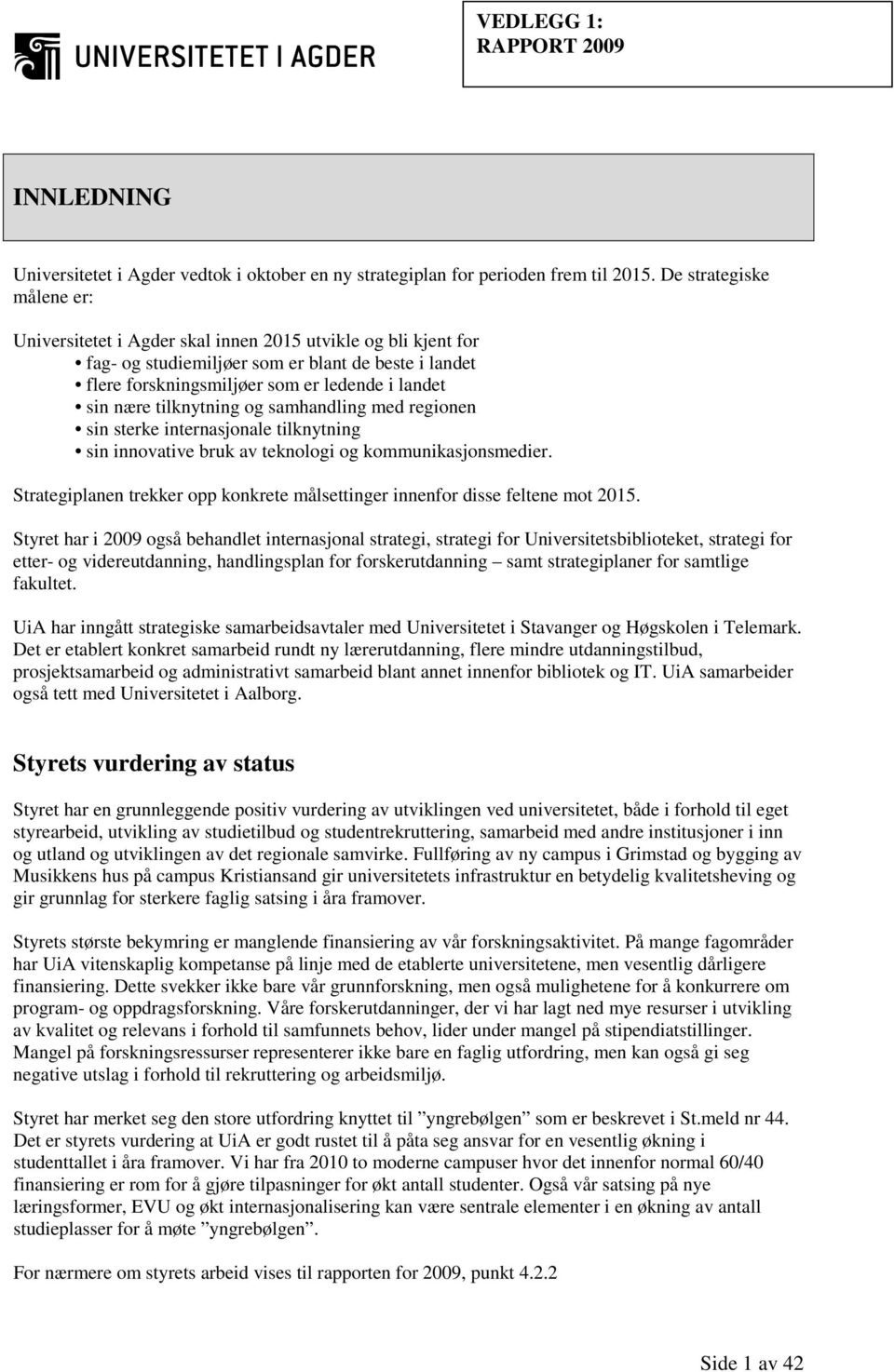 tilknytning og samhandling med regionen sin sterke internasjonale tilknytning sin innovative bruk av teknologi og kommunikasjonsmedier.