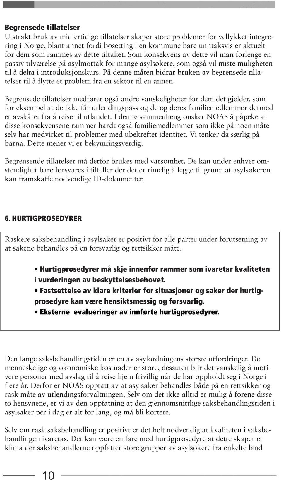 På denne måten bidrar bruken av begrensede tillatelser til å flytte et problem fra en sektor til en annen.