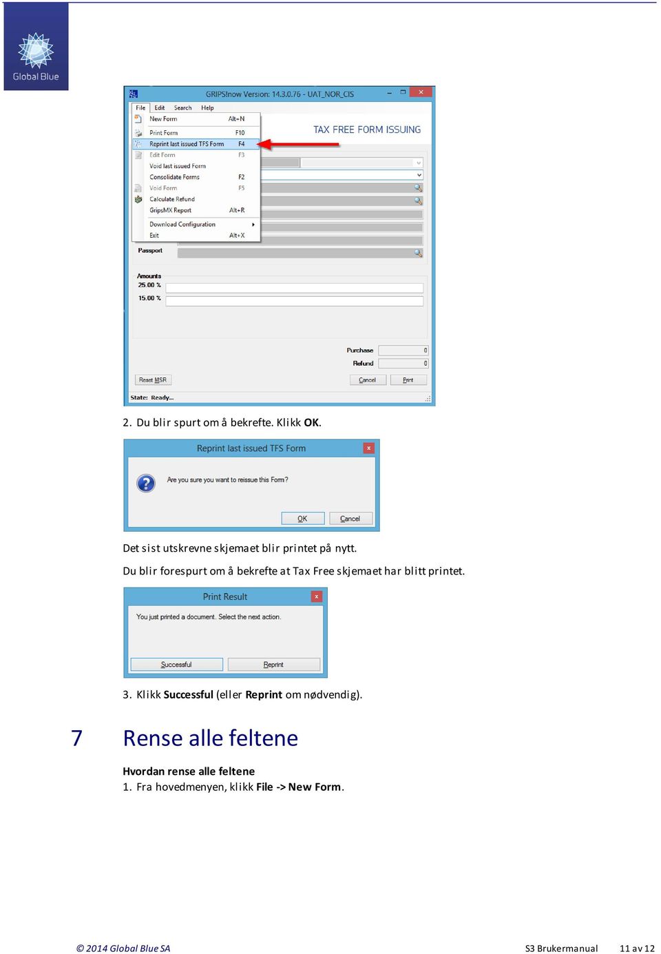 Du blir forespurt om å bekrefte at Tax Free skjemaet har blitt printet. 3.