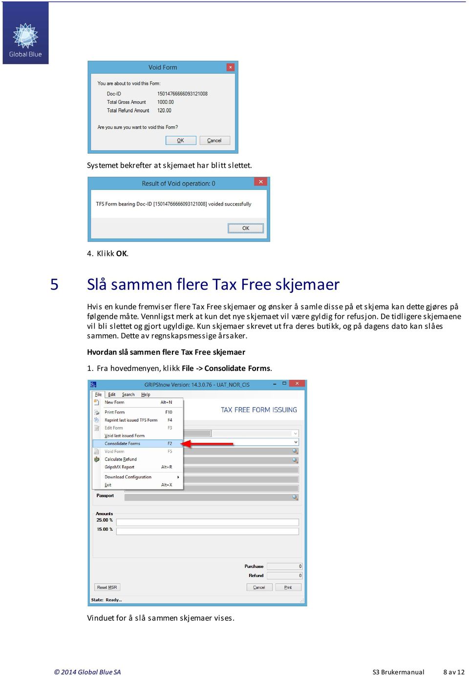 Vennligst merk at kun det nye skjemaet vil være gyldig for refusjon. De tidligere skjemaene vil bli slettet og gjort ugyldige.