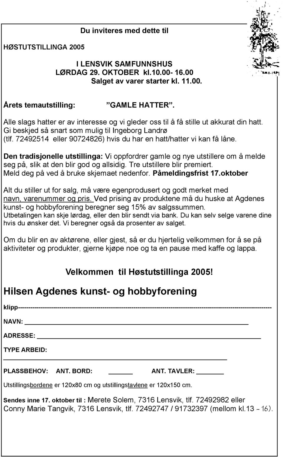 72492514 eller 90724826) hvis du har en hatt/hatter vi kan få låne. Den tradisjonelle utstillinga: Vi oppfordrer gamle og nye utstillere om å melde seg på, slik at den blir god og allsidig.