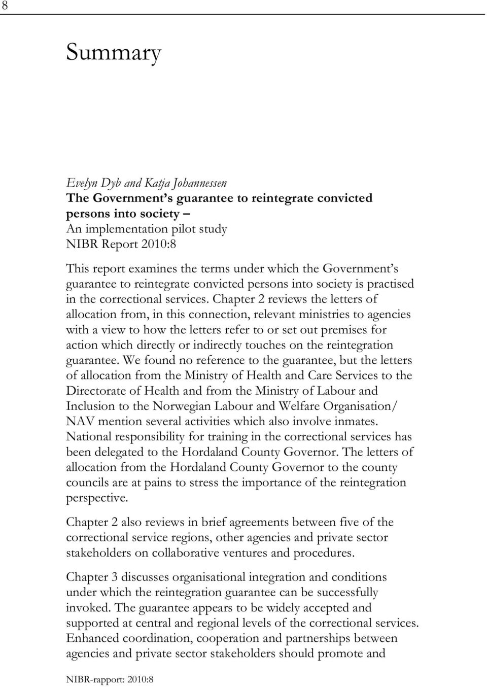 Chapter 2 reviews the letters of allocation from, in this connection, relevant ministries to agencies with a view to how the letters refer to or set out premises for action which directly or