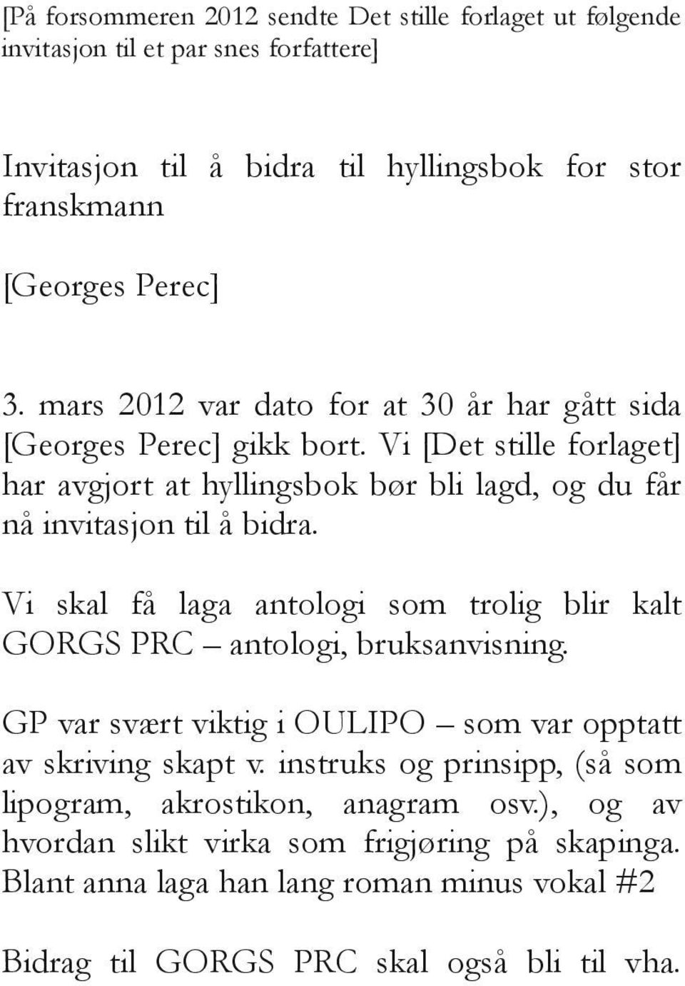 Vi skal få laga antologi som trolig blir kalt GORGS PRC antologi, bruksanvisning. GP var svært viktig i OULIPO som var opptatt av skriving skapt v.