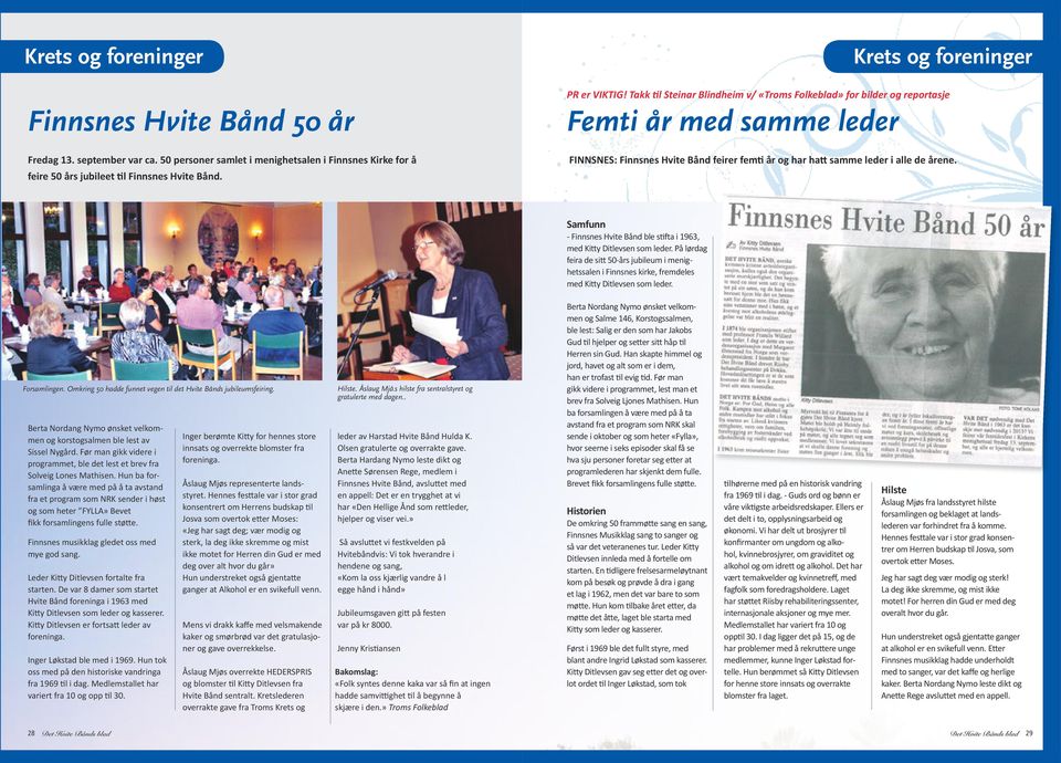 Takk til Steinar Blindheim v/ «Troms Folkeblad» for bilder og reportasje Femti år med samme leder FINNSNES: Finnsnes Hvite Bånd feirer femti år og har hatt samme leder i alle de årene.