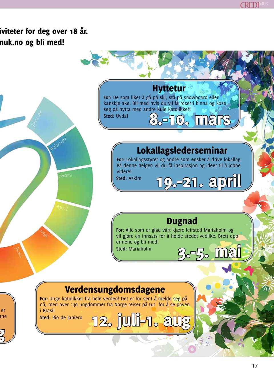 april Apri l Dugnad M ai For: Alle som er glad vårt kjære leirsted Mariaholm og vil gjøre en innsats for å holde stedet vedlike. Brett opp ermene og bli med! Sted: Mariaholm 3.-5. mai i g 8.-10.