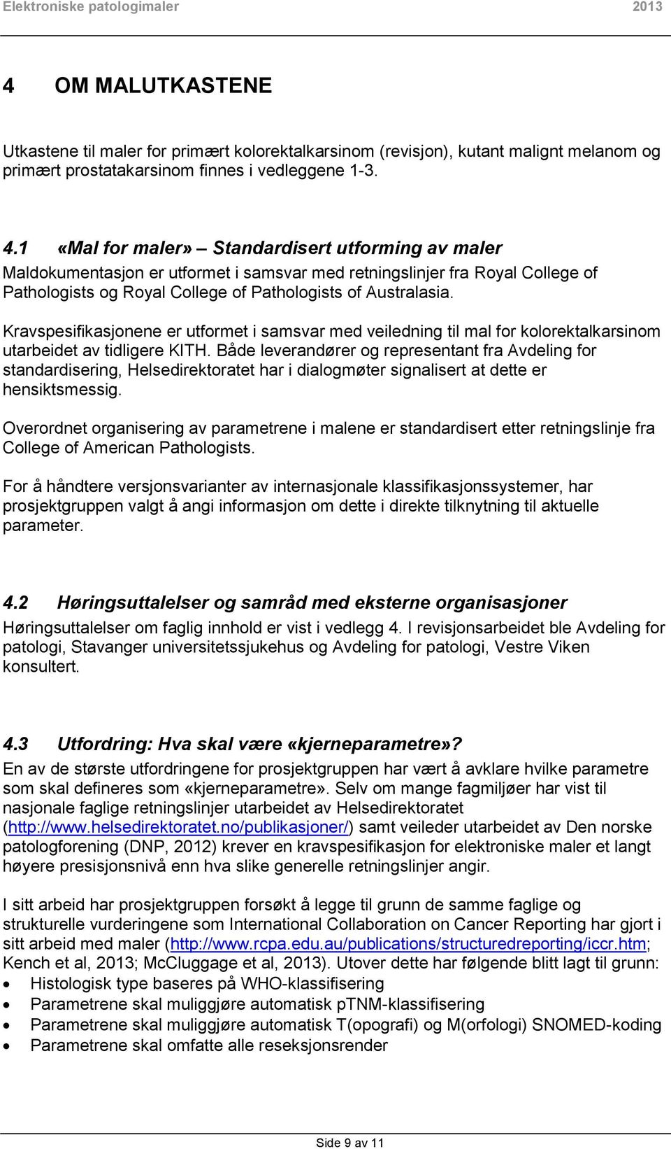 1 «Mal for maler» Standardisert utforming av maler Maldokumentasjon er utformet i samsvar med retningslinjer fra Royal College of Pathologists og Royal College of Pathologists of Australasia.