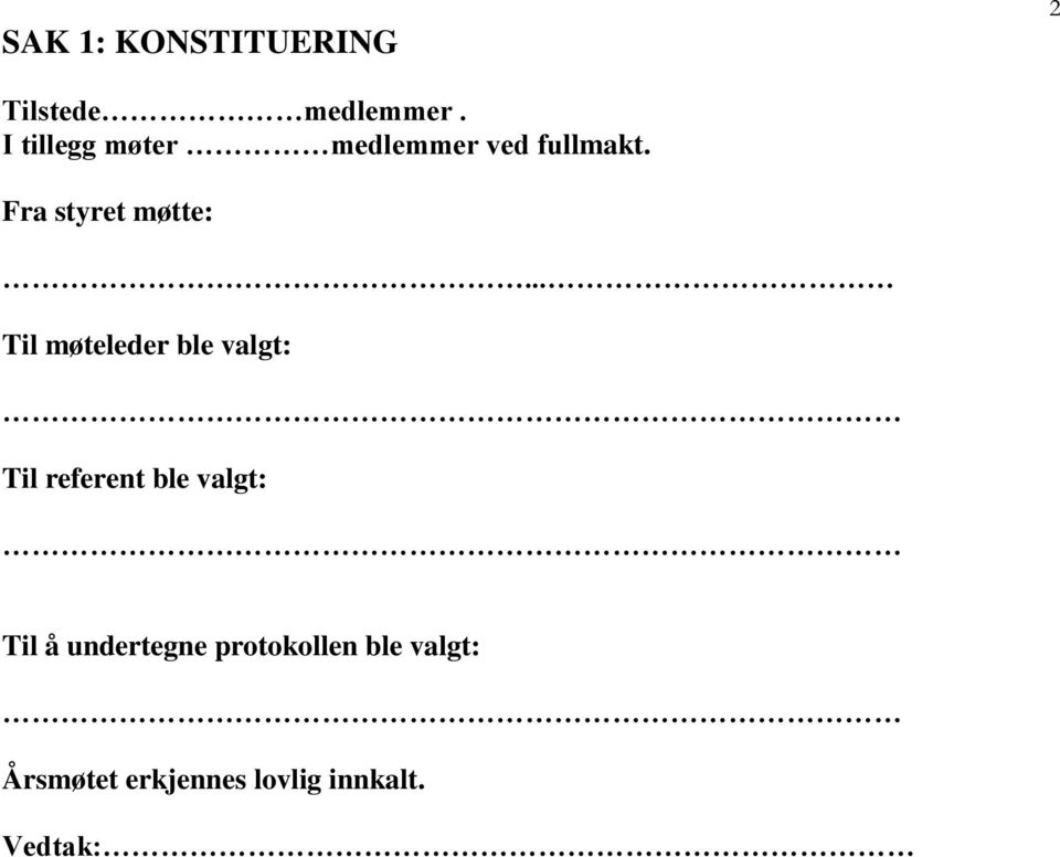 .. Til møteleder ble valgt: Til referent ble valgt: Til å