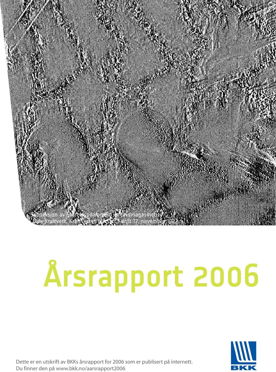 Årsrapport 2006 Dette er en utskrift av BKKs årsrapport for