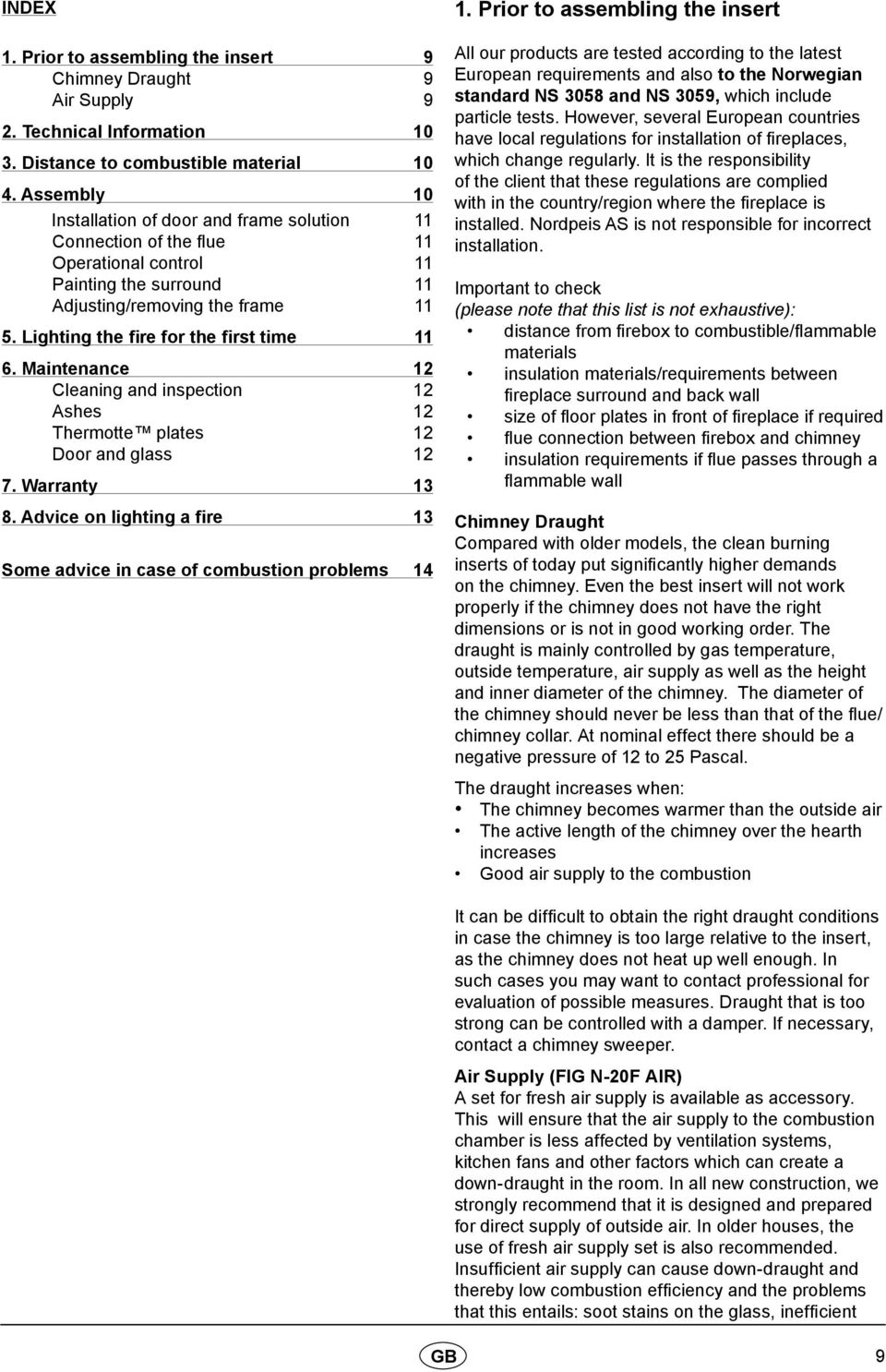 Lighting the fire for the first time 11 6. Maintenance 12 Cleaning and inspection 12 Ashes 12 Thermotte plates 12 Door and glass 12 7. Warranty 13 8.