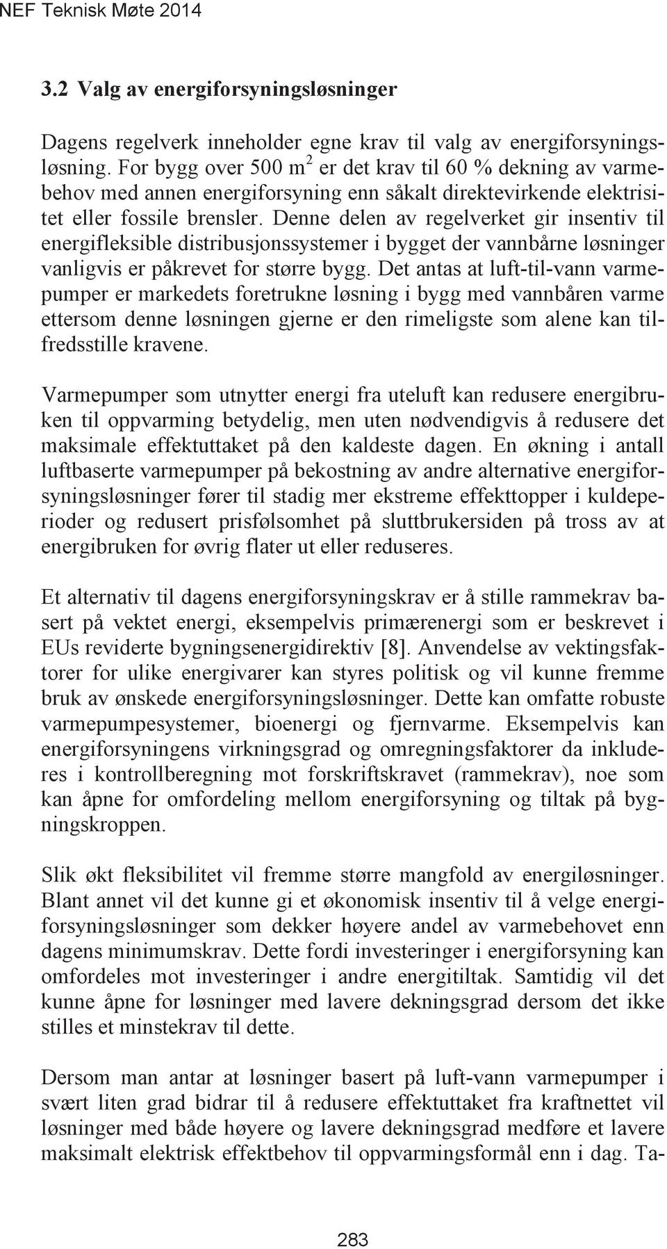 Denne delen av regelverket gir insentiv til energifleksible distribusjonssystemer i bygget der vannbårne løsninger vanligvis er påkrevet for større bygg.