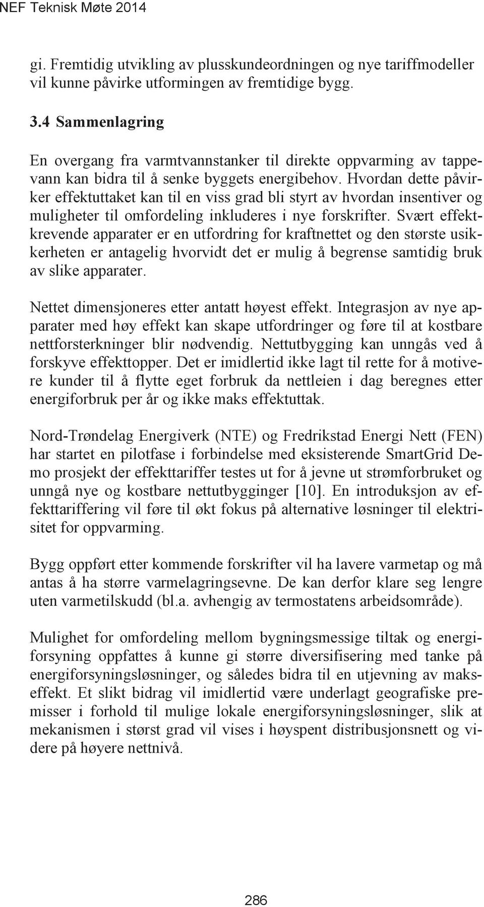 Hvordan dette påvirker effektuttaket kan til en viss grad bli styrt av hvordan insentiver og muligheter til omfordeling inkluderes i nye forskrifter.