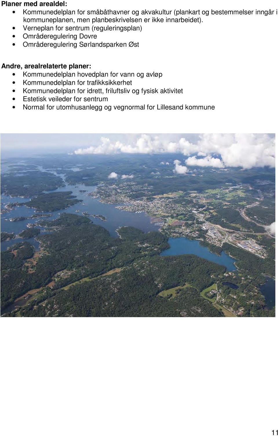 Verneplan for sentrum (reguleringsplan) Områderegulering Dovre Områderegulering Sørlandsparken Øst Andre, arealrelaterte planer: