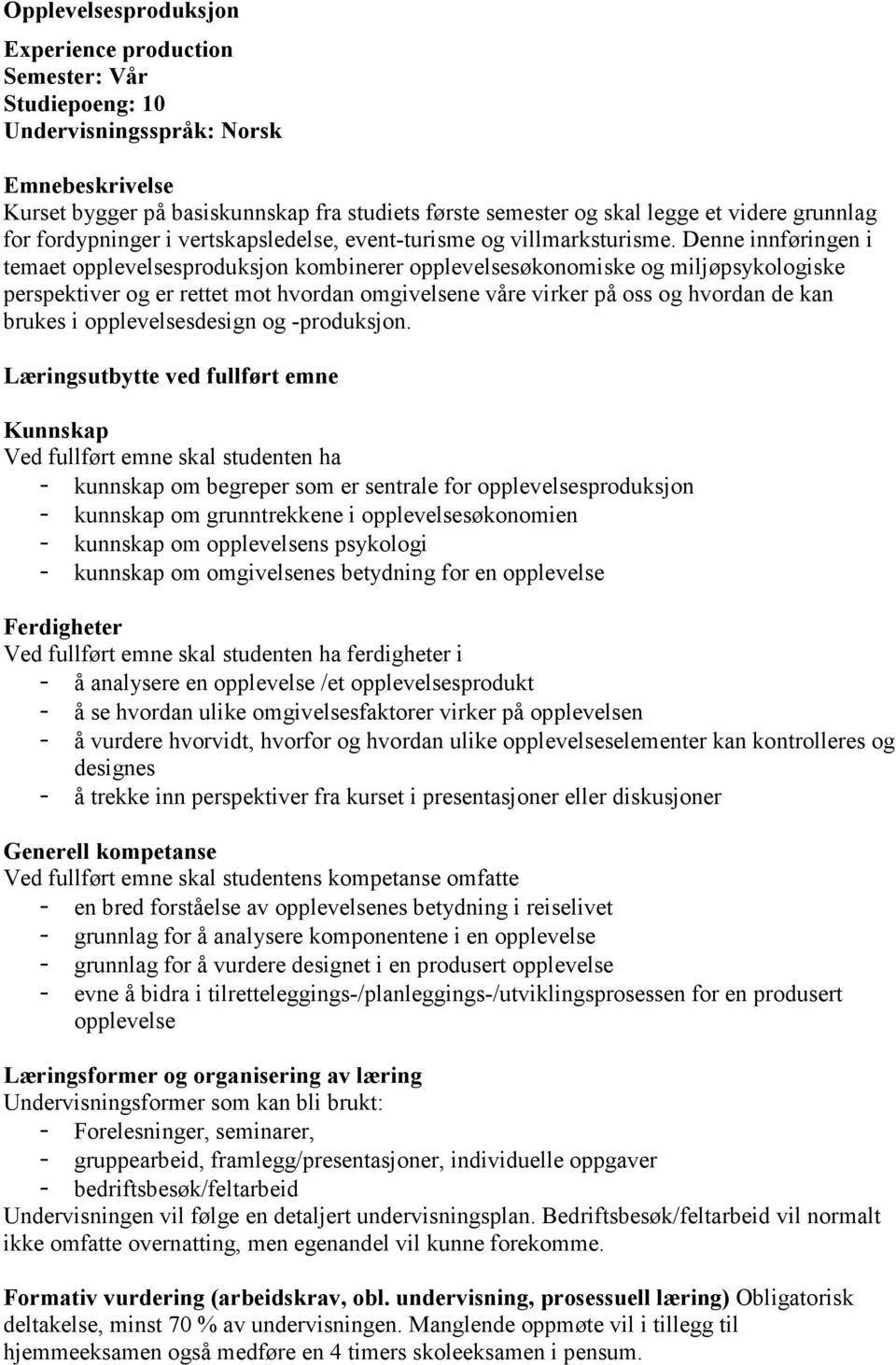 Denne innføringen i temaet opplevelsesproduksjon kombinerer opplevelsesøkonomiske og miljøpsykologiske perspektiver og er rettet mot hvordan omgivelsene våre virker på oss og hvordan de kan brukes i