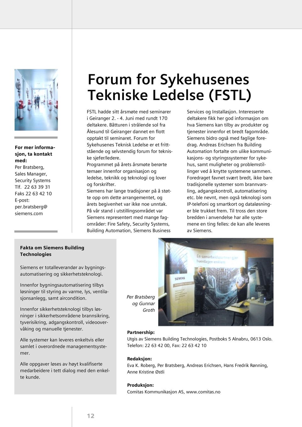 Forum for Sykehusenes Teknisk Ledelse er et frittstående og selvstendig forum for tekniske sjefer/ledere.