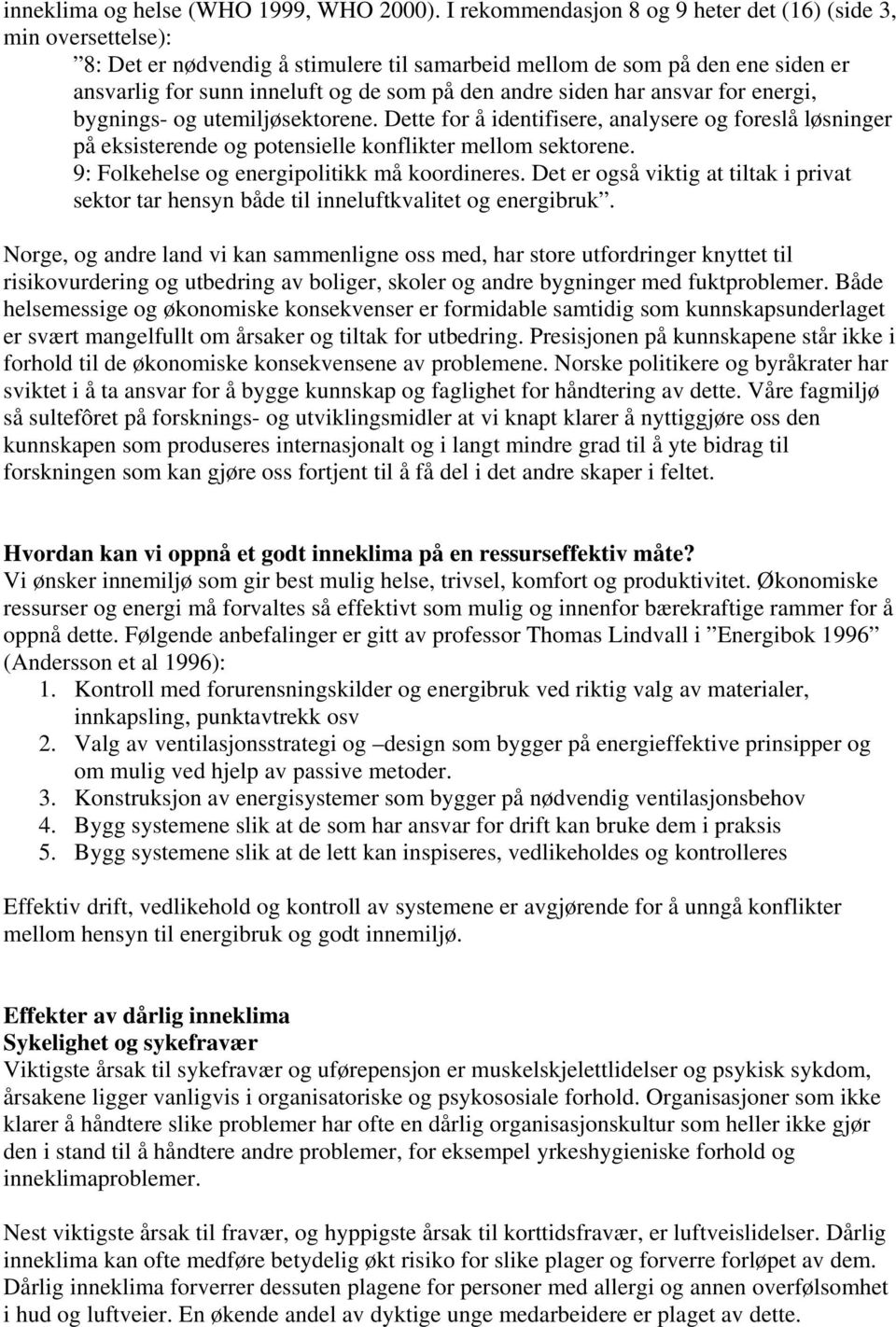 siden har ansvar for energi, bygnings- og utemiljøsektorene. Dette for å identifisere, analysere og foreslå løsninger på eksisterende og potensielle konflikter mellom sektorene.