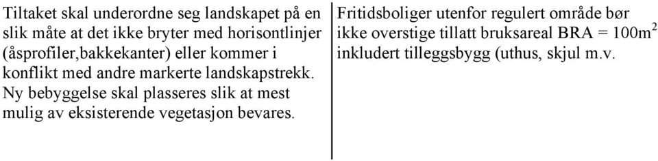 Ny bebyggelse skal plasseres slik at mest mulig av eksisterende vegetasjon bevares.