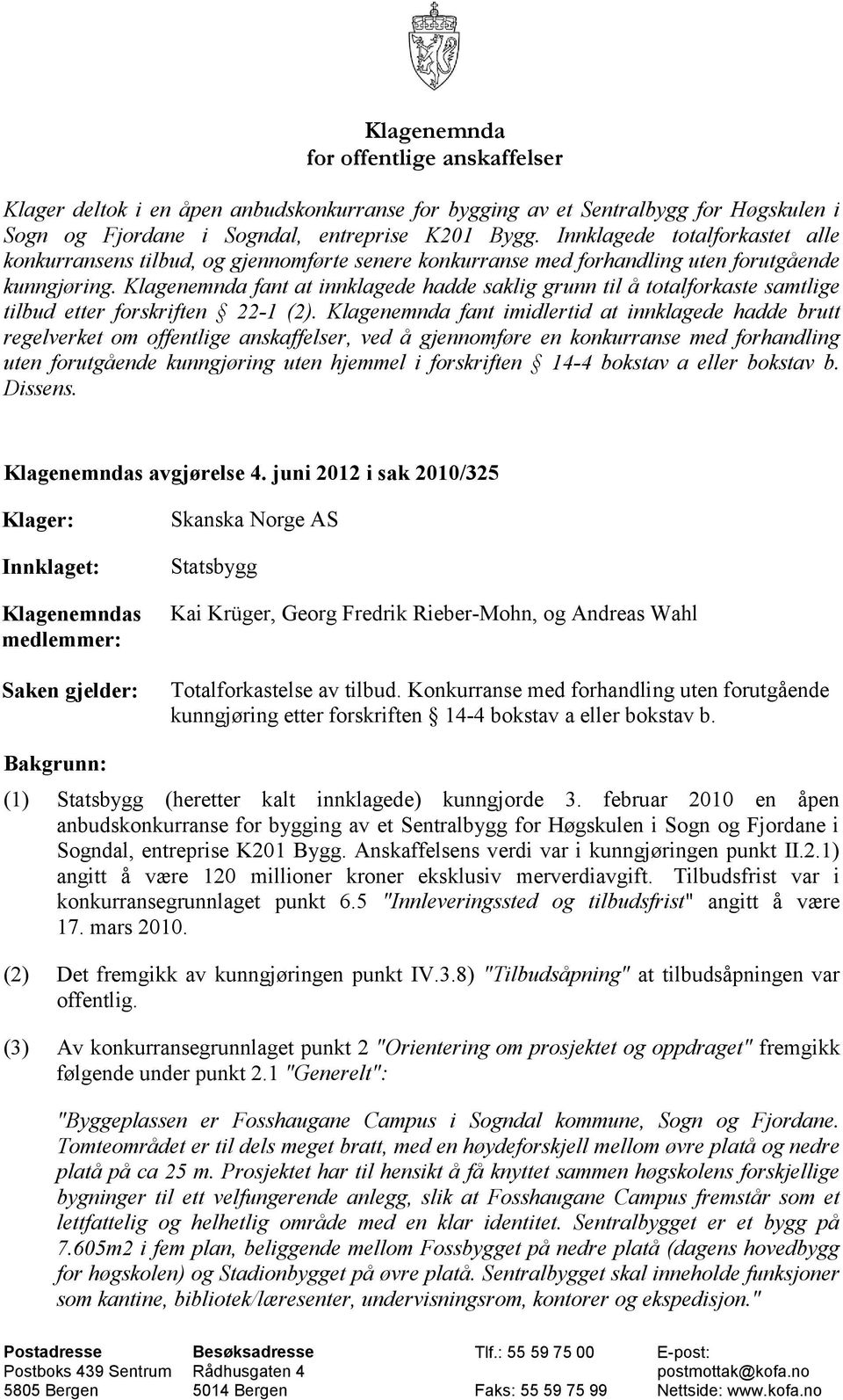 Klagenemnda fant at innklagede hadde saklig grunn til å totalforkaste samtlige tilbud etter forskriften 22-1 (2).