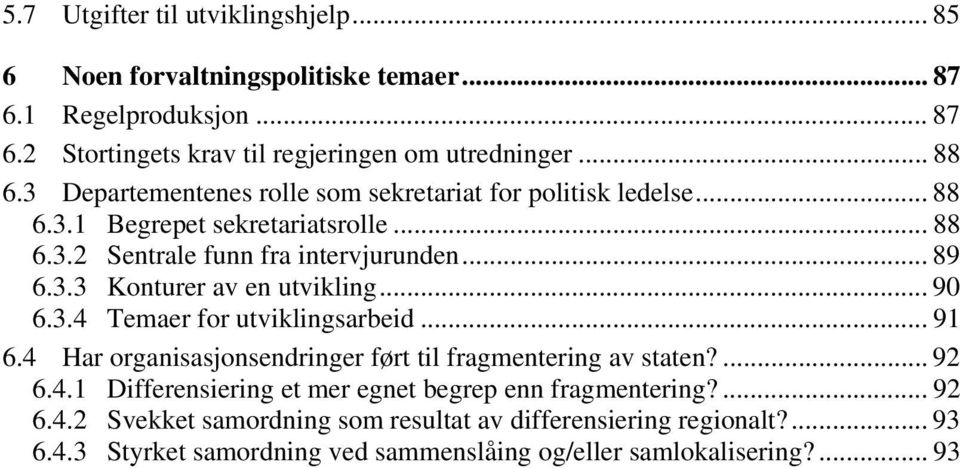 .. 90 6.3.4 Temaer for utviklingsarbeid... 91 6.4 Har organisasjonsendringer ført til fragmentering av staten?... 92 6.4.1 Differensiering et mer egnet begrep enn fragmentering?