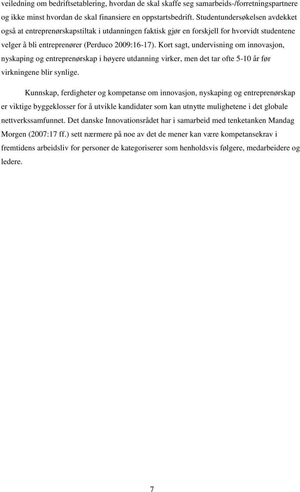 Kort sagt, undervisning om innovasjon, nyskaping og entreprenørskap i høyere utdanning virker, men det tar ofte 5-10 år før virkningene blir synlige.