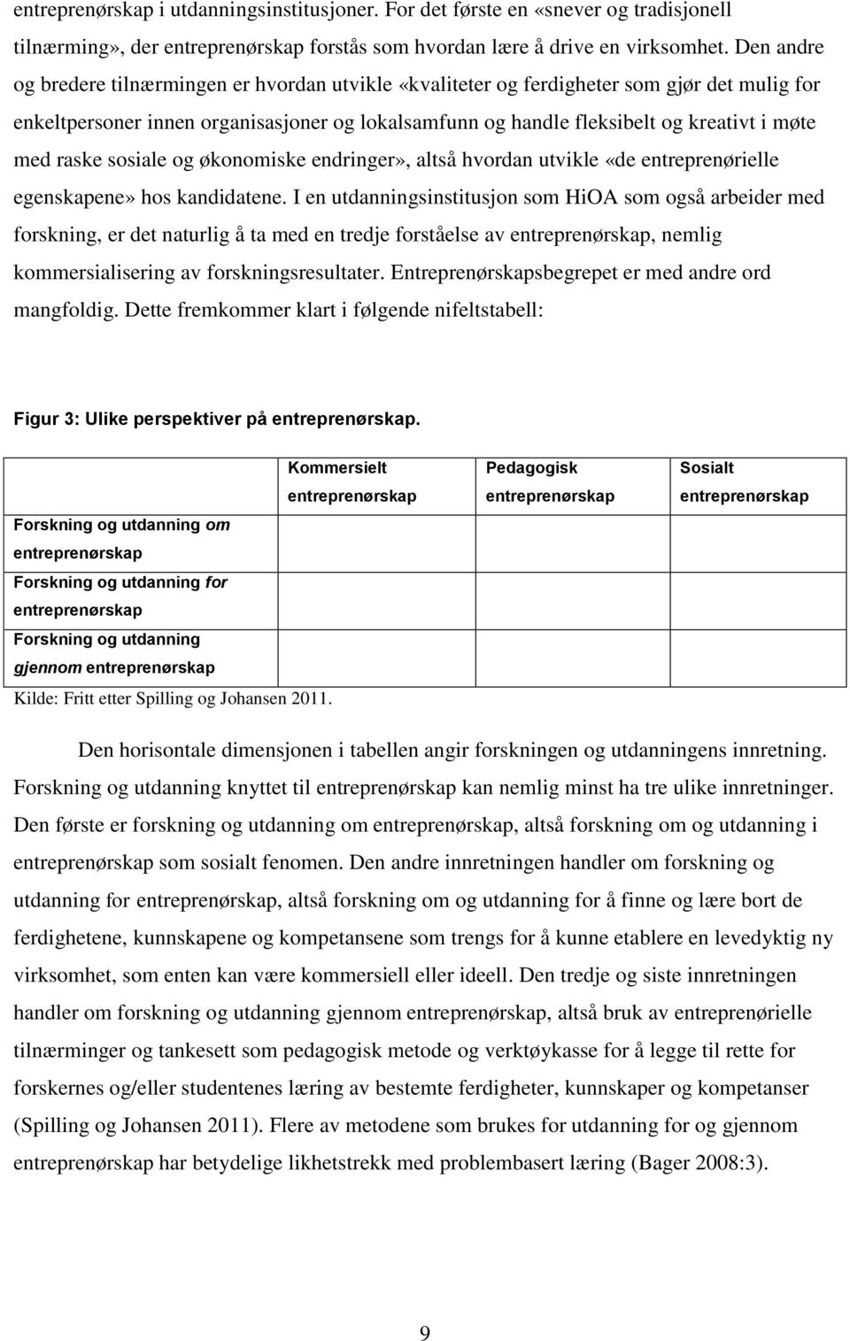 raske sosiale og økonomiske endringer», altså hvordan utvikle «de entreprenørielle egenskapene» hos kandidatene.