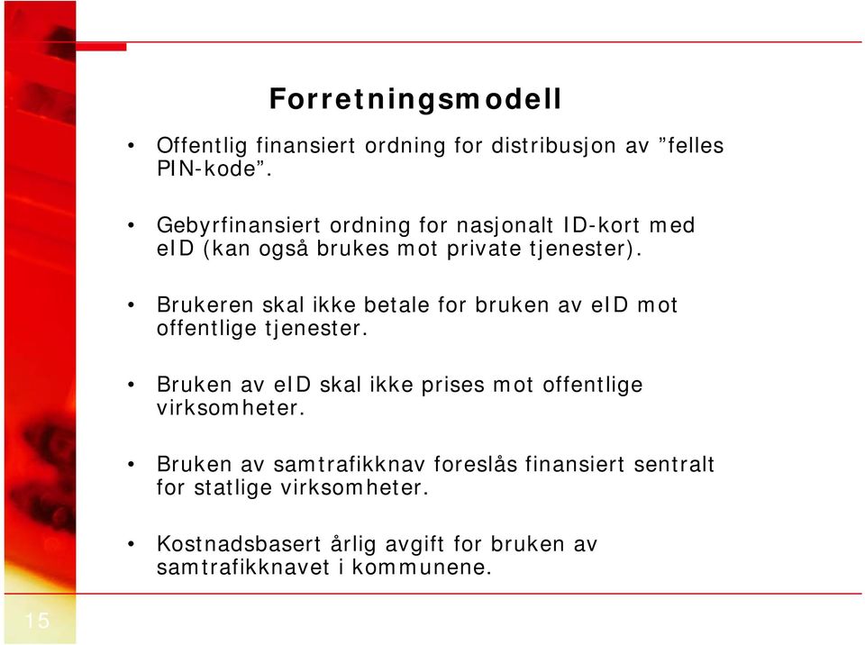 t Brukeren skal ikke betale for bruken av eid mot offentlige tjenester.