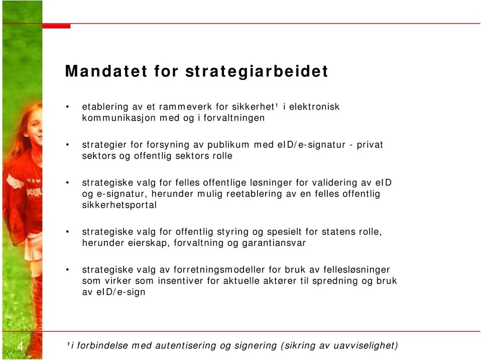 offentlig sikkerhetsportal strategiske valg for offentlig styring og spesielt for statens rolle, herunder eierskap, forvaltning og garantiansvar strategiske valg av