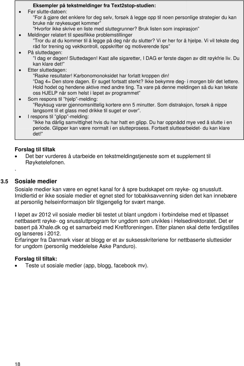 Vi er her for å hjelpe. Vi vil tekste deg råd for trening og vektkontroll, oppskrifter og motiverende tips På sluttedagen: I dag er dagen! Sluttedagen!