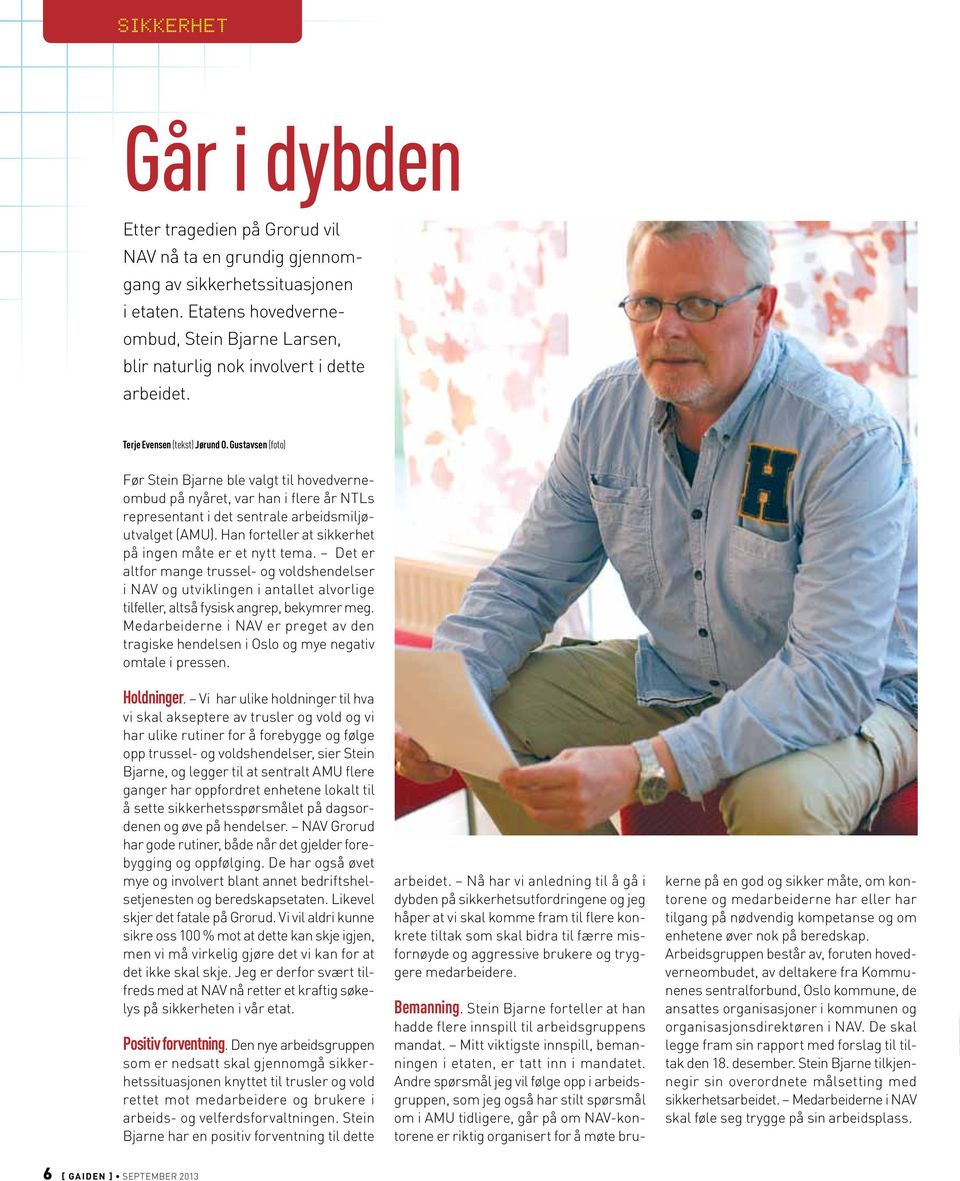 Gustavsen (foto) Før Stein Bjarne ble valgt til hovedverneombud på nyåret, var han i flere år NTLs representant i det sentrale arbeidsmiljøutvalget (AMU).