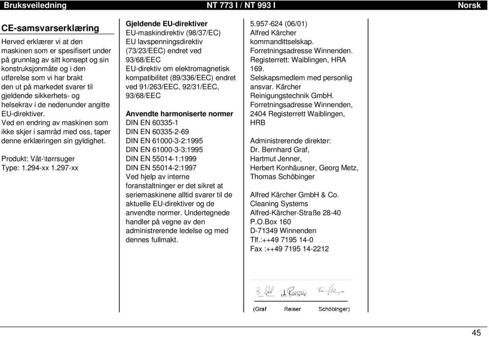 Ved en endring av maskinen som ikke skjer i samråd med oss, taper denne erklæringen sin gyldighet. Produkt: Våt-\tørrsuger Type: 1.294-xx 1.